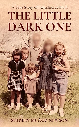 "The Little Dark One: A True Story of Switched at Birth"